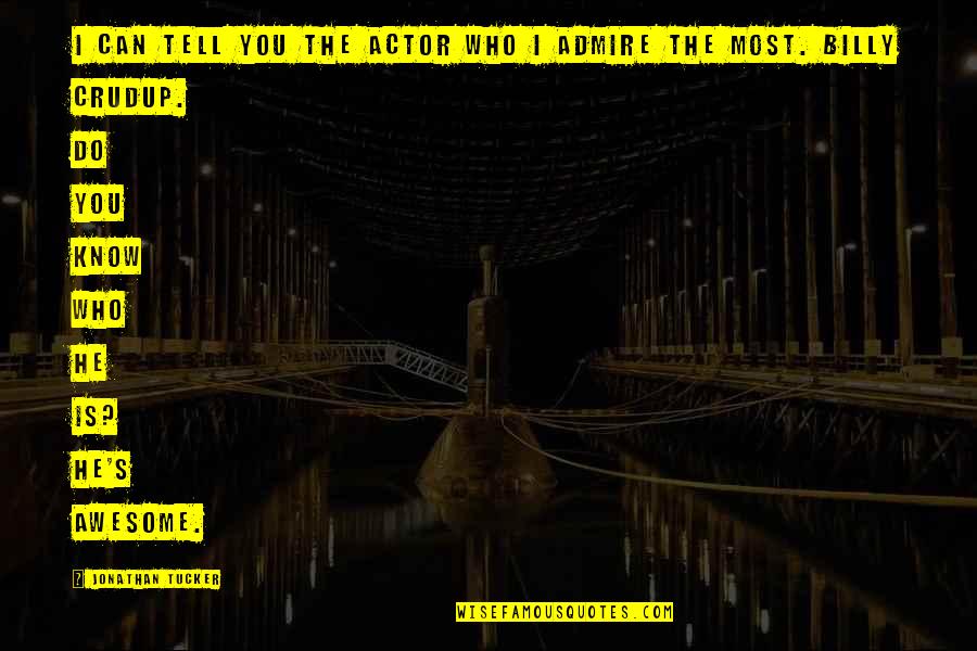 Allrianne Mistborn Quotes By Jonathan Tucker: I can tell you the actor who I Allrianne Mistborn Quotes By Jonathan Tucker: I can tell you the actor who I