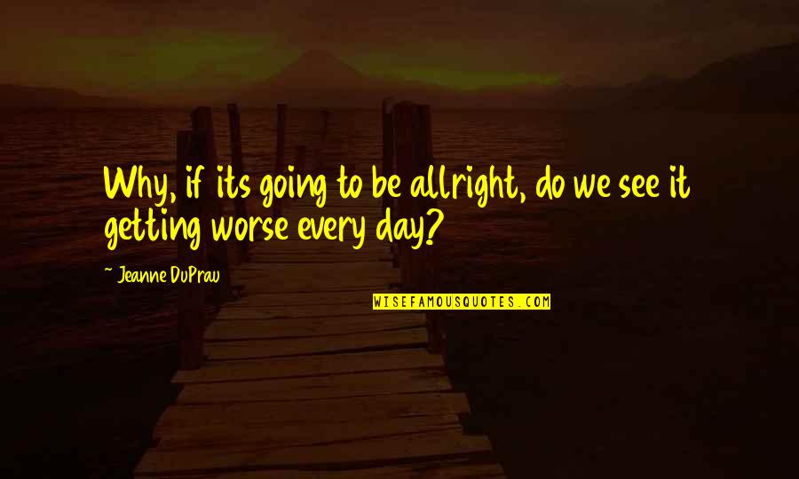 Allright Quotes By Jeanne DuPrau: Why, if its going to be allright, do