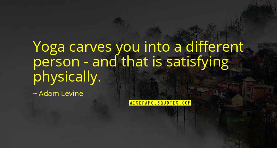 All's Well That Ends Well Bertram Quotes By Adam Levine: Yoga carves you into a different person -