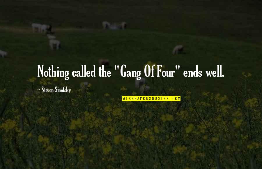 All's Well That Ends Well Quotes By Steven Sinofsky: Nothing called the "Gang Of Four" ends well.
