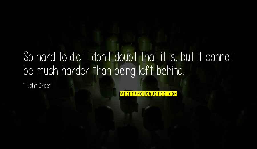 Allsciences Quotes By John Green: So hard to die.' I don't doubt that