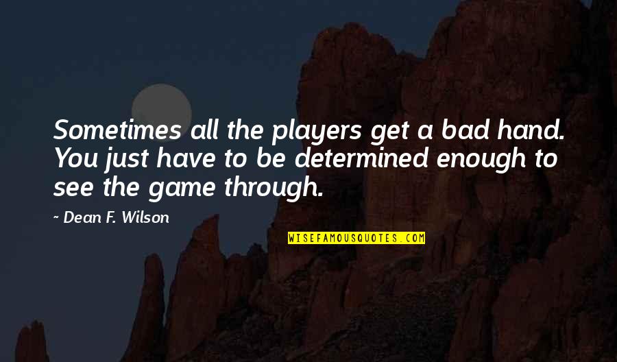 Allshouse Home Quotes By Dean F. Wilson: Sometimes all the players get a bad hand.