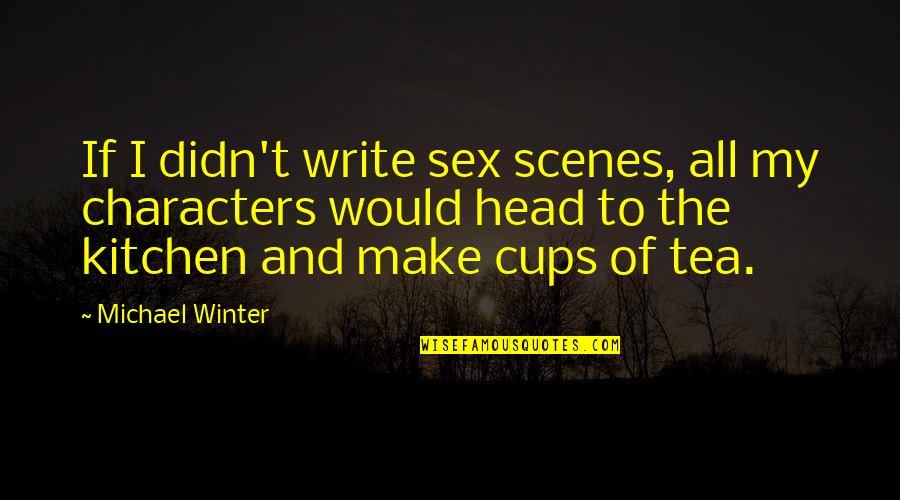 Allsides Quotes By Michael Winter: If I didn't write sex scenes, all my