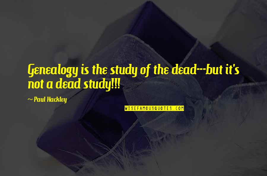 Allstate Com Quote Quotes By Paul Hackley: Genealogy is the study of the dead---but it's