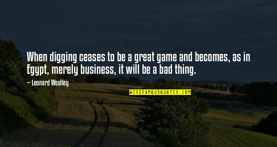 Allston Ma Quotes By Leonard Woolley: When digging ceases to be a great game Allston Ma Quotes By Leonard Woolley: When digging ceases to be a great game