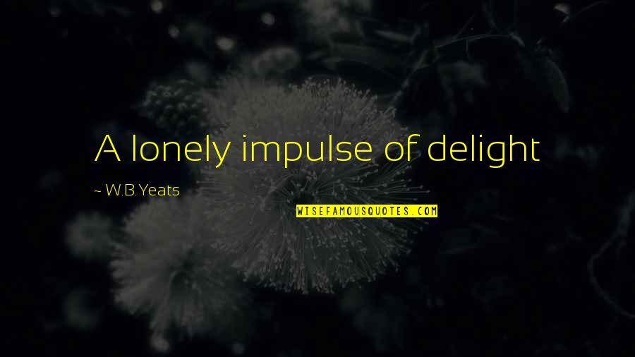 Allston Ma Quotes By W.B.Yeats: A lonely impulse of delight Allston Ma Quotes By W.B.Yeats: A lonely impulse of delight