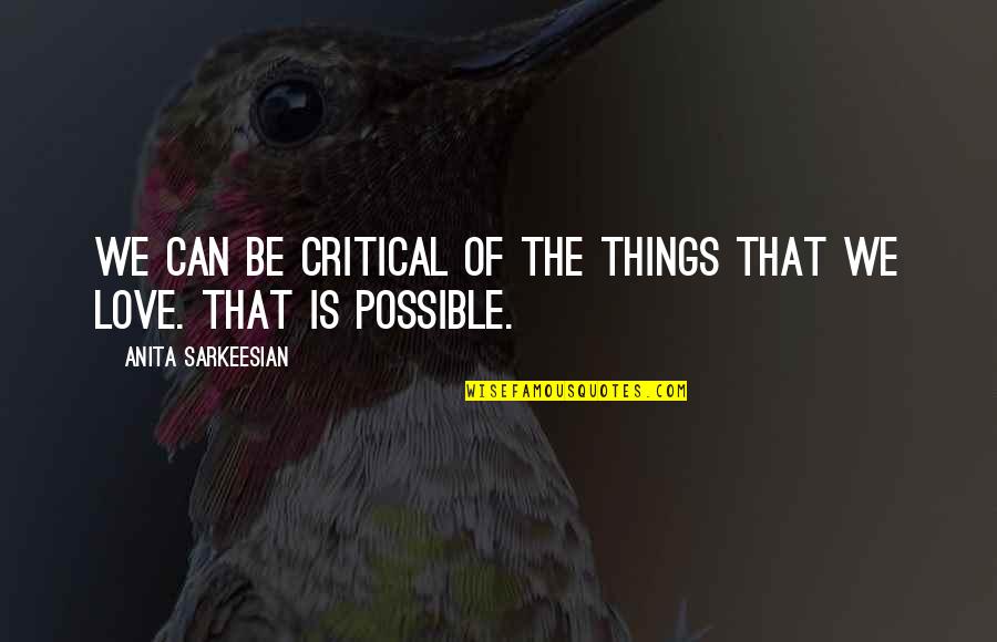 Alltag English Quotes By Anita Sarkeesian: We can be critical of the things that Alltag English Quotes By Anita Sarkeesian: We can be critical of the things that