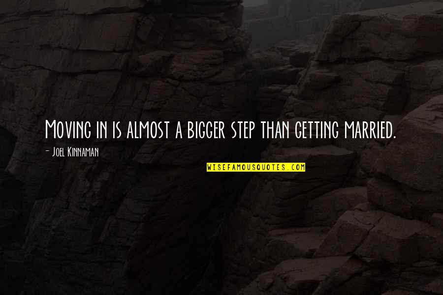 Alltag English Quotes By Joel Kinnaman: Moving in is almost a bigger step than Alltag English Quotes By Joel Kinnaman: Moving in is almost a bigger step than