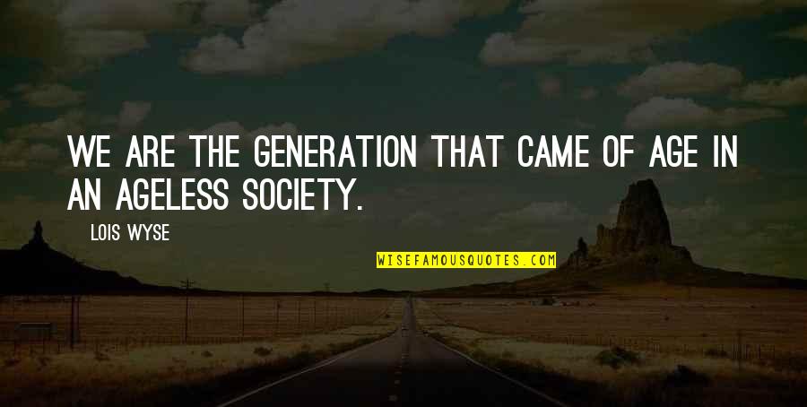 Alltag English Quotes By Lois Wyse: We are the generation that came of age