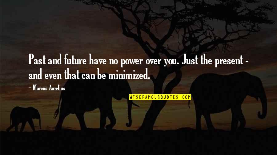 Alltamilserials Quotes By Marcus Aurelius: Past and future have no power over you.