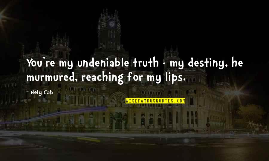 Alltest Quotes By Nely Cab: You're my undeniable truth - my destiny, he