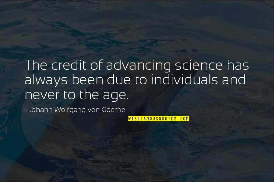 Allthough Quotes By Johann Wolfgang Von Goethe: The credit of advancing science has always been