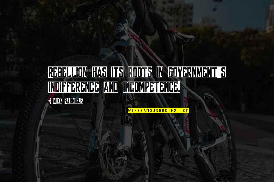 Alltid Min Quotes By Mike Barnicle: Rebellion has its roots in government's indifference and