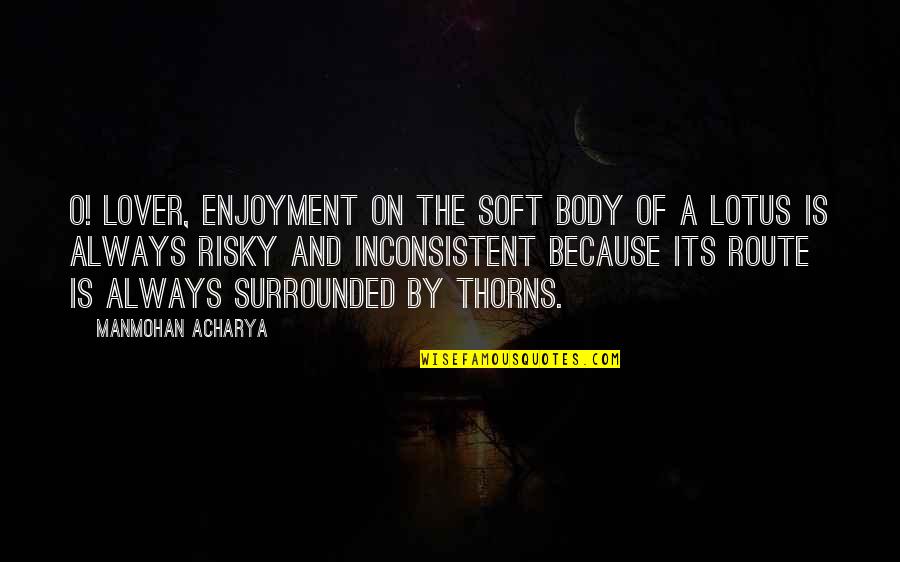 Allude Quotes By Manmohan Acharya: O! Lover, Enjoyment on the soft body of