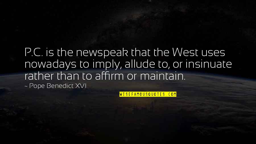 Allude Quotes By Pope Benedict XVI: P.C. is the newspeak that the West uses