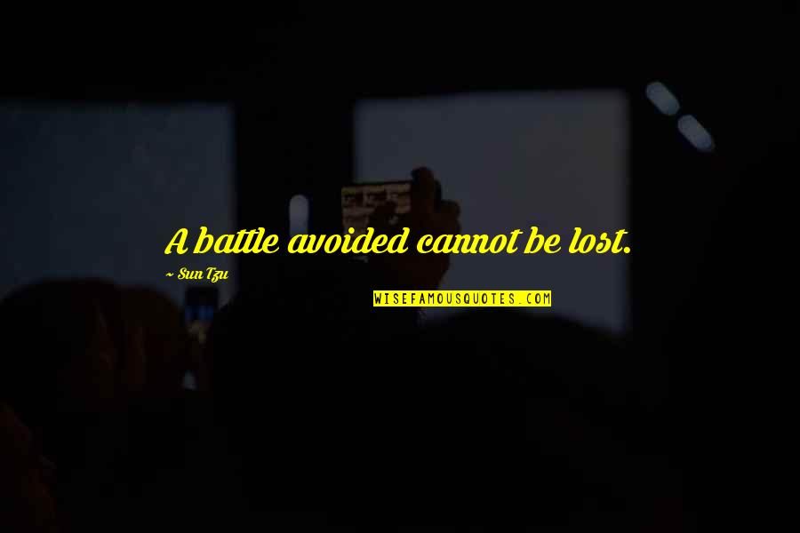 Allude Quotes By Sun Tzu: A battle avoided cannot be lost.