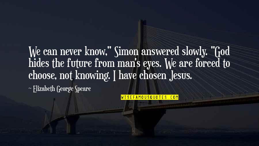 Alluding To The Fact Quotes By Elizabeth George Speare: We can never know," Simon answered slowly. "God