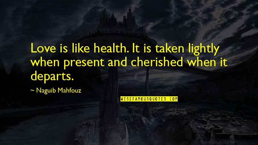 Alluding To The Fact Quotes By Naguib Mahfouz: Love is like health. It is taken lightly