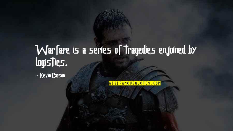 Allultimo Quotes By Kevin Carson: Warfare is a series of tragedies enjoined by
