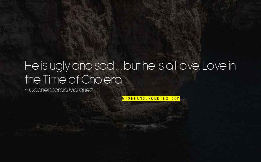 Allume Reviews Quotes By Gabriel Garcia Marquez: He is ugly and sad ... but he