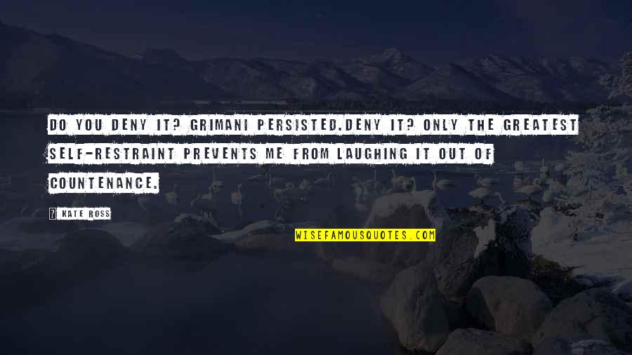 Allumette Island Quotes By Kate Ross: Do you deny it? Grimani persisted.Deny it? Only