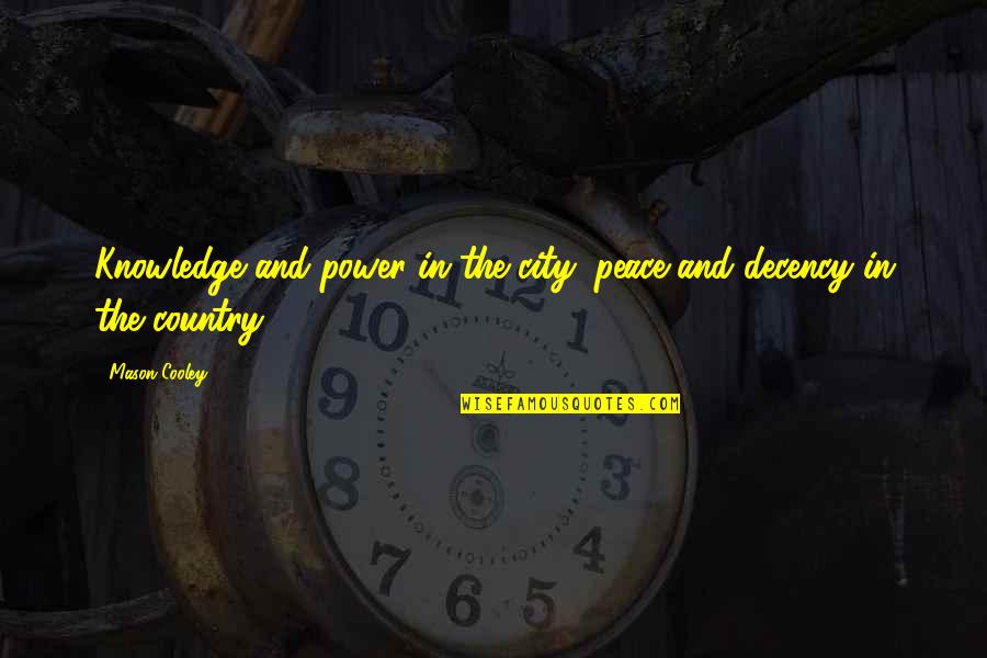Allumette Knife Quotes By Mason Cooley: Knowledge and power in the city; peace and