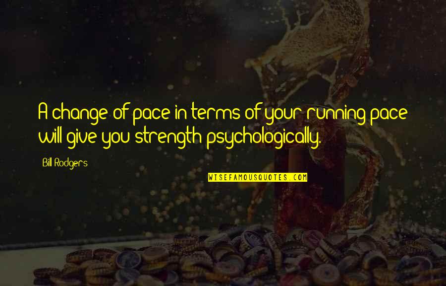 Allumette Quotes By Bill Rodgers: A change of pace in terms of your Allumette Quotes By Bill Rodgers: A change of pace in terms of your