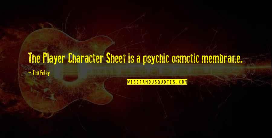 Allumettes Dior Quotes By Tod Foley: The Player Character Sheet is a psychic osmotic