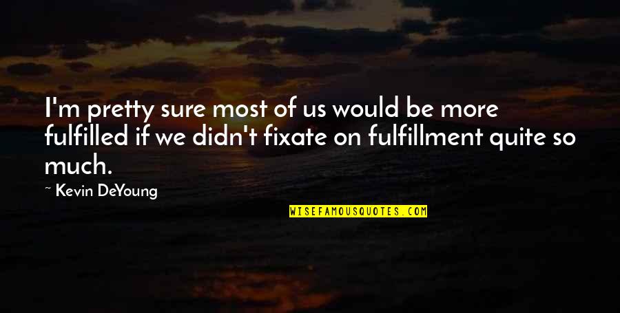 Allumettes Quotes By Kevin DeYoung: I'm pretty sure most of us would be Allumettes Quotes By Kevin DeYoung: I'm pretty sure most of us would be
