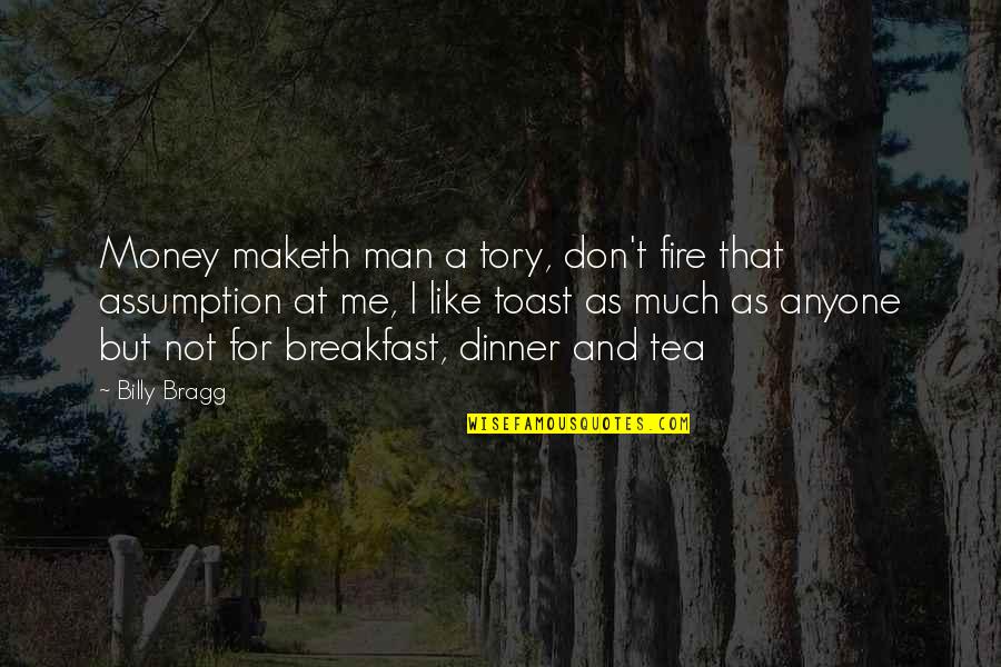 Allungamento Schiena Quotes By Billy Bragg: Money maketh man a tory, don't fire that