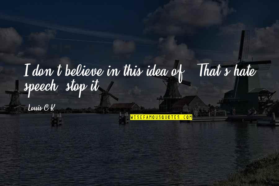 Allungamento Schiena Quotes By Louis C.K.: I don't believe in this idea of, 'That's