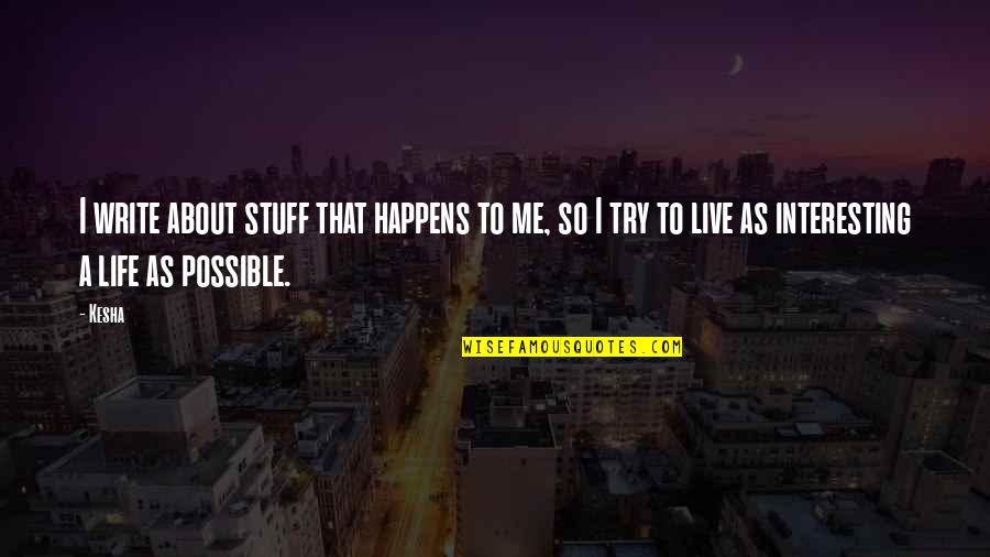 Allungare Letto Quotes By Kesha: I write about stuff that happens to me,