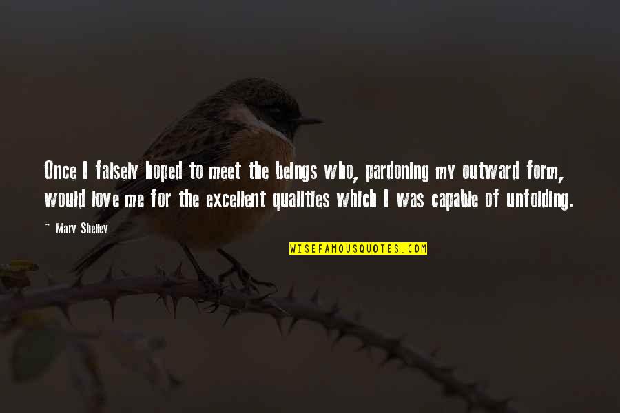 Allungare Letto Quotes By Mary Shelley: Once I falsely hoped to meet the beings Allungare Letto Quotes By Mary Shelley: Once I falsely hoped to meet the beings