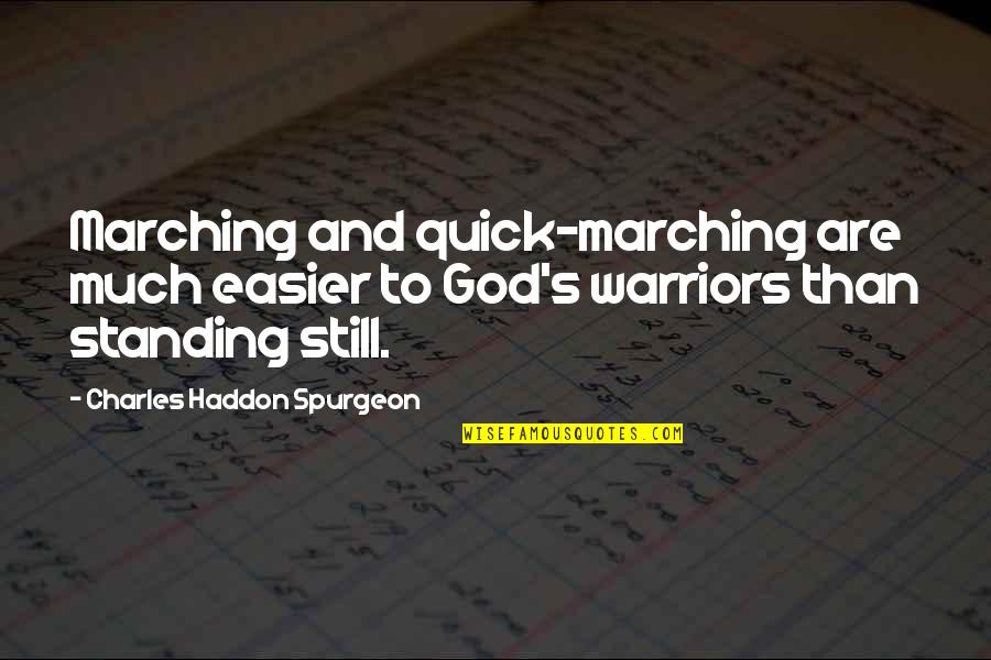Allunghi Quotes By Charles Haddon Spurgeon: Marching and quick-marching are much easier to God's