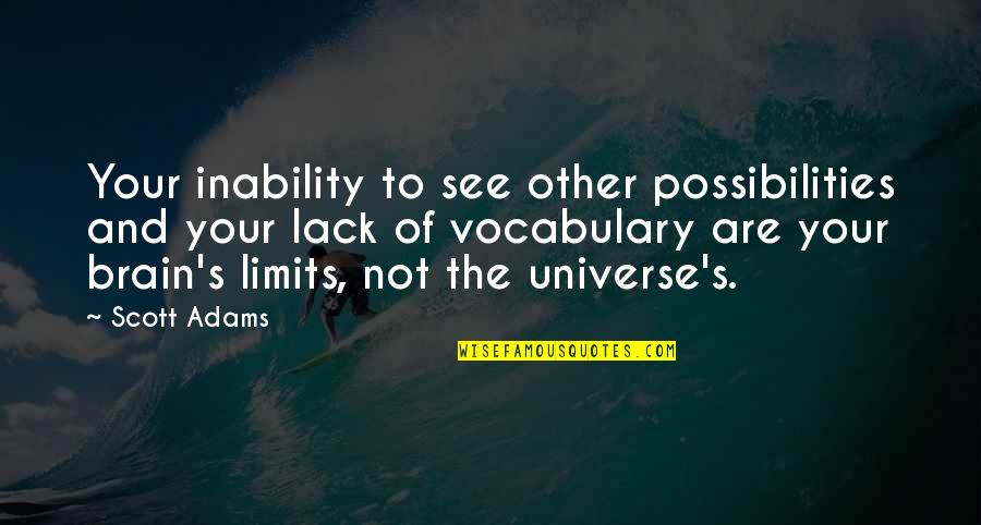 Alluraderm Quotes By Scott Adams: Your inability to see other possibilities and your Alluraderm Quotes By Scott Adams: Your inability to see other possibilities and your
