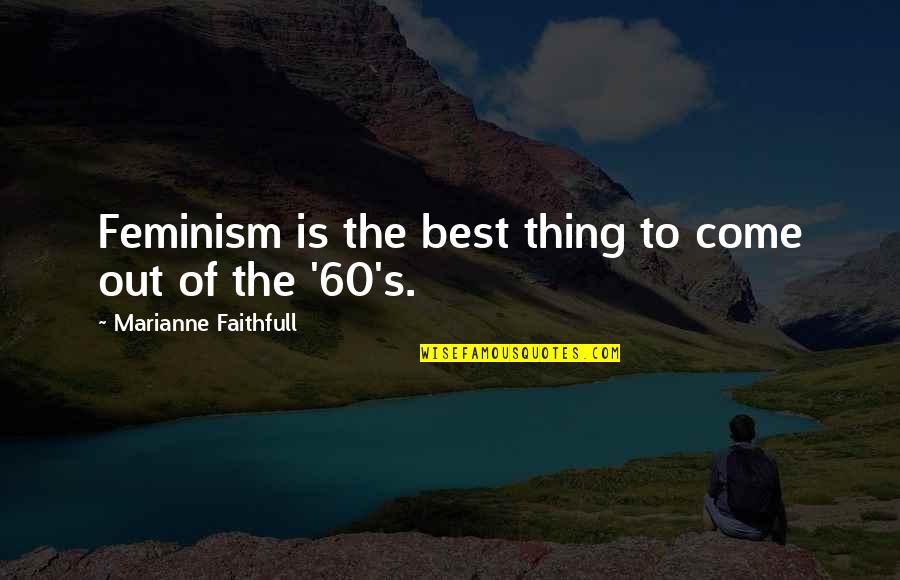 Allurdesigns Quotes By Marianne Faithfull: Feminism is the best thing to come out Allurdesigns Quotes By Marianne Faithfull: Feminism is the best thing to come out