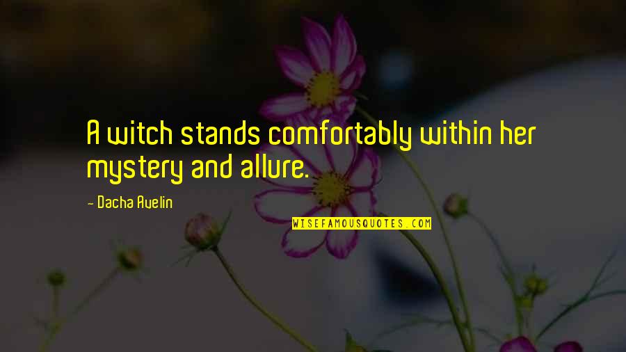 Allure Quotes By Dacha Avelin: A witch stands comfortably within her mystery and