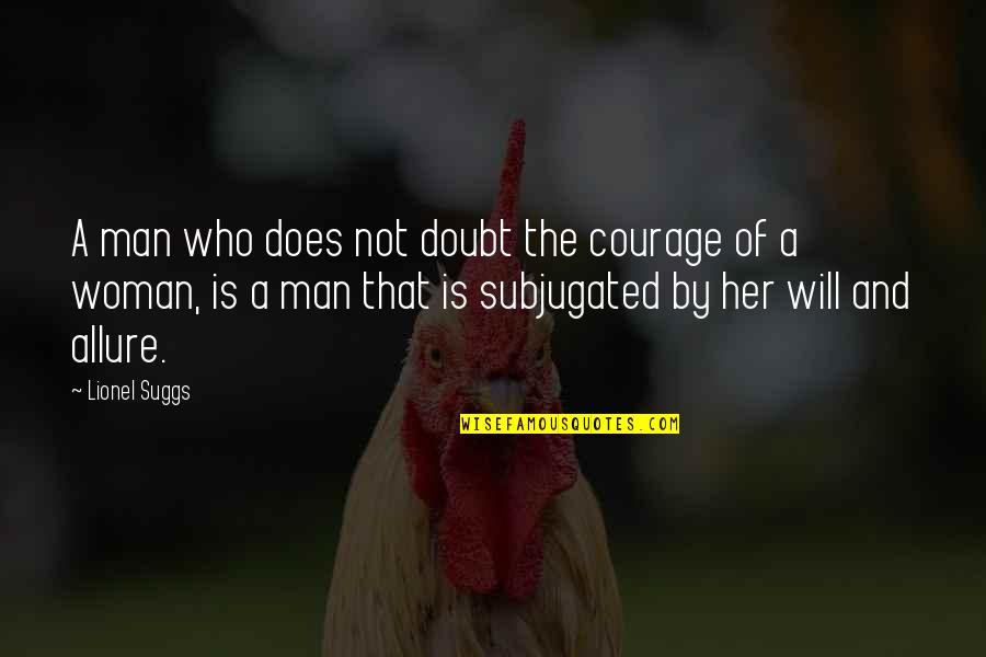 Allure Quotes By Lionel Suggs: A man who does not doubt the courage