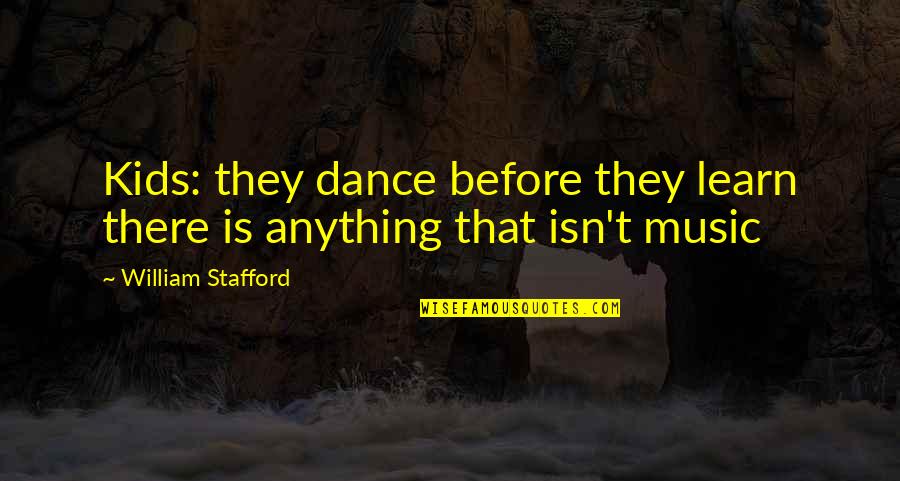 Allurement Quotes By William Stafford: Kids: they dance before they learn there is