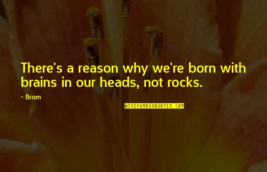 Allurement Synonym Quotes By Brom: There's a reason why we're born with brains