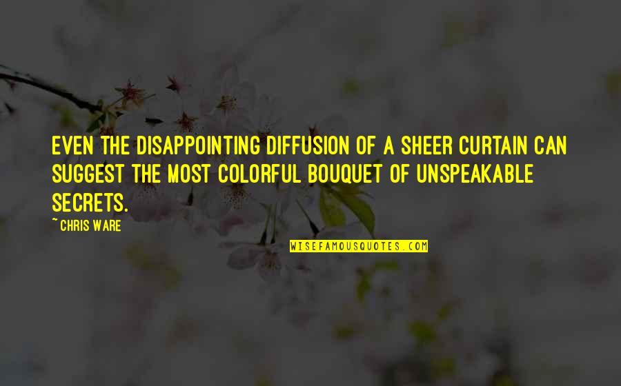 Allureshops Quotes By Chris Ware: Even the disappointing diffusion of a sheer curtain Allureshops Quotes By Chris Ware: Even the disappointing diffusion of a sheer curtain