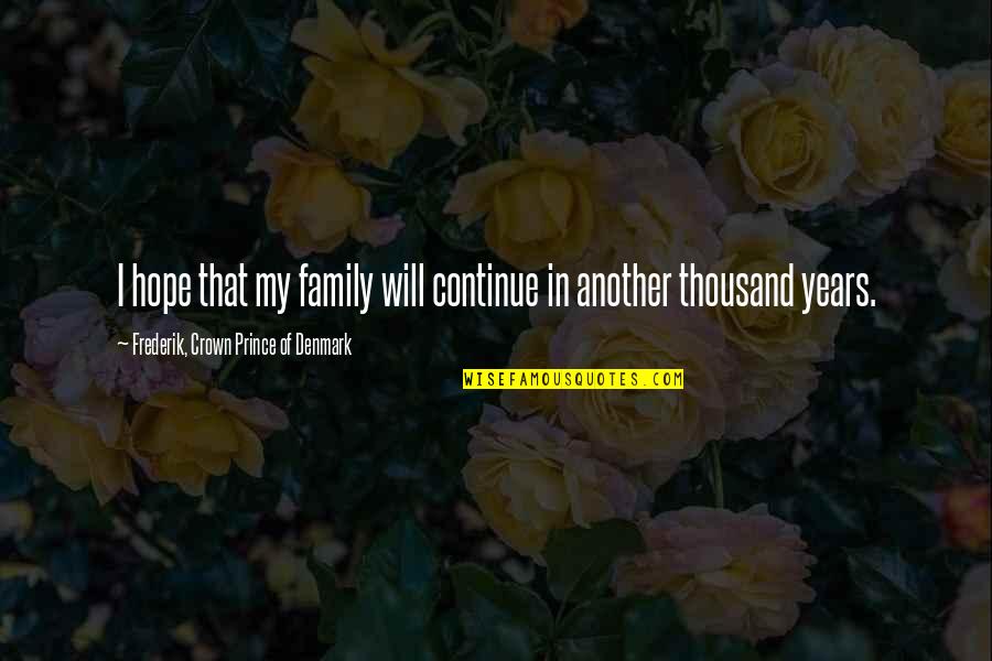 Alluring Birthday Quotes By Frederik, Crown Prince Of Denmark: I hope that my family will continue in Alluring Birthday Quotes By Frederik, Crown Prince Of Denmark: I hope that my family will continue in