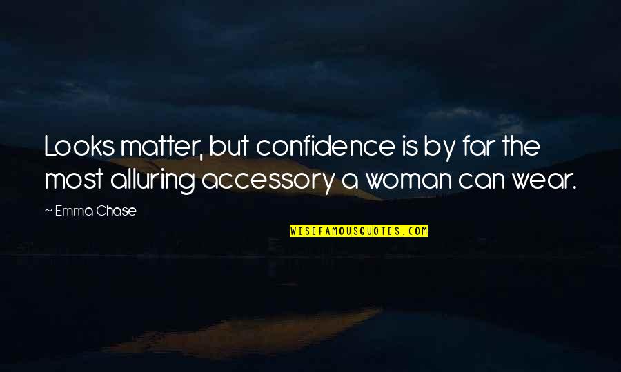 Alluring Quotes By Emma Chase: Looks matter, but confidence is by far the