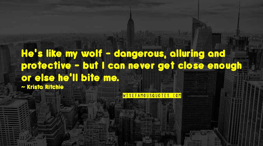Alluring Quotes By Krista Ritchie: He's like my wolf - dangerous, alluring and