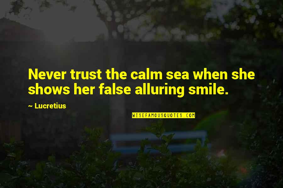 Alluring Quotes By Lucretius: Never trust the calm sea when she shows