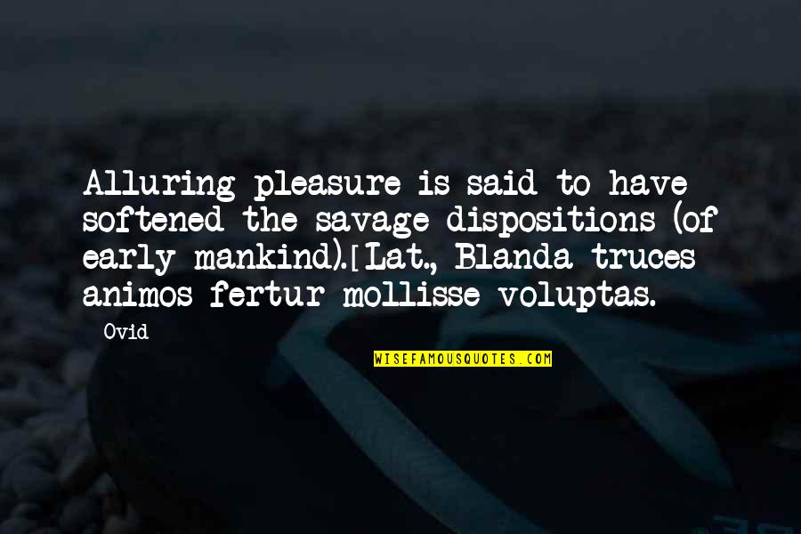 Alluring Quotes By Ovid: Alluring pleasure is said to have softened the