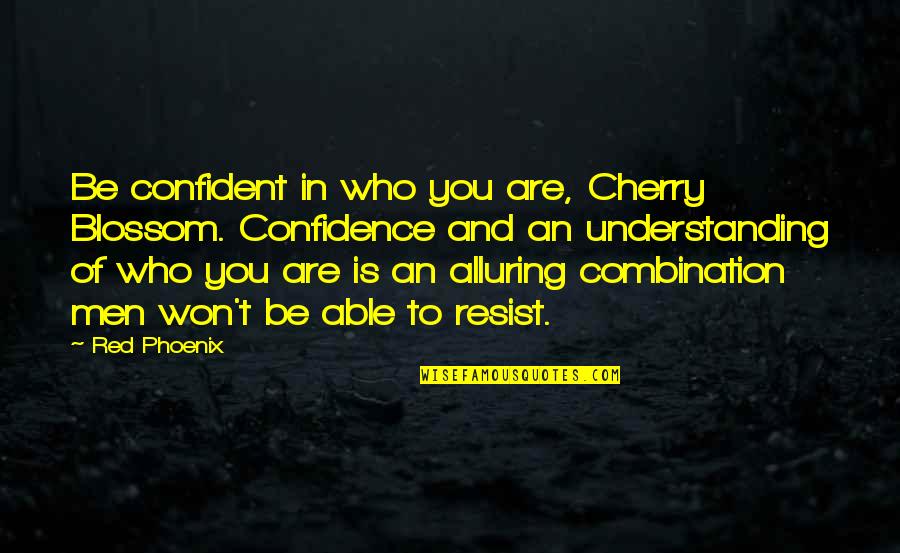 Alluring Quotes By Red Phoenix: Be confident in who you are, Cherry Blossom.
