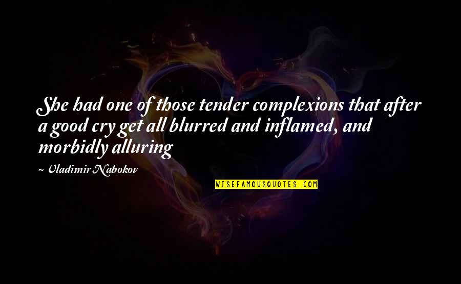 Alluring Quotes By Vladimir Nabokov: She had one of those tender complexions that