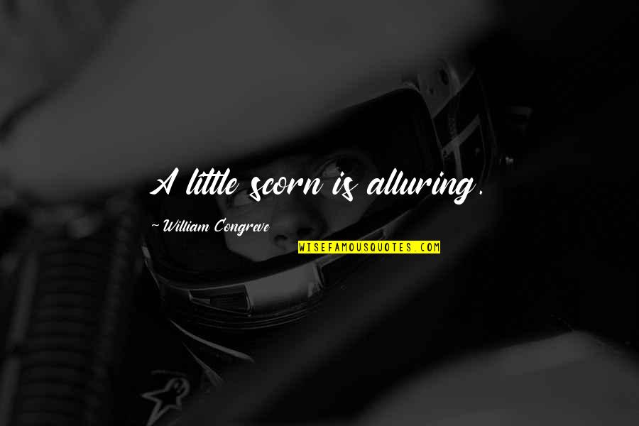 Alluring Quotes By William Congreve: A little scorn is alluring.