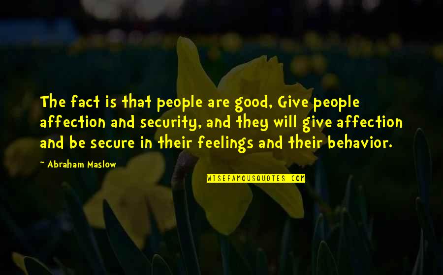 Alluring Secret Quotes By Abraham Maslow: The fact is that people are good, Give